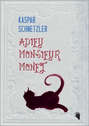 Kaspar Schnetzler: Adieu Monsieur Monet – Vom alten Mann und dem jungen Kater