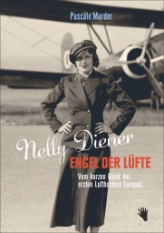 Pascale Marder: Nelly Diener. Engel der Lüfte.